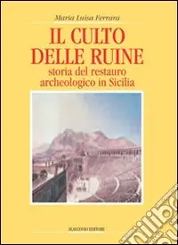 Professionale Il culto delle ruine. Storia del restauro archeologico in Sicilia