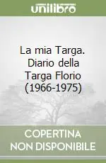 Direttamente Dal Produttore La mia Targa. Diario della Targa Florio (1966-1975)