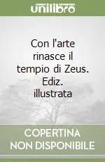 Acquista Ora Con l‘arte rinasce il tempio di Zeus. Ediz. illustrata