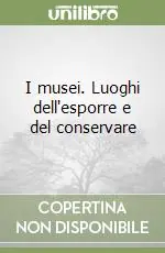 I musei. Luoghi dell‘esporre e del conservare Bestseller