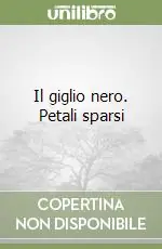 Il giglio nero. Petali sparsi Non Perdere