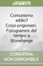 Comunismo addio? Corpi-prigionieri. Fotogrammi del tempo a Stonehenge Ordina Subito