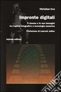 Prezzo Scontato Impronte digitali. Il cinema e le sue immagini tra regime fotografico e tecnologia numerica