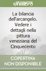 La bilancia dell‘arcangelo. Vedere i dettagli nella pittura veneziana del Cinquecento Non Perdere