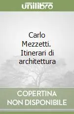 Carlo Mezzetti. Itinerari di architettura Prezzo Basso