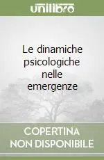 Le dinamiche psicologiche nelle emergenze Bestseller