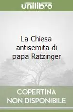 La Chiesa antisemita di papa Ratzinger Popolare