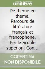 De theme en theme. Parcours de littérature français et francophone. Per le Scuole superiori. Con espansione online Scelto Dai Clienti