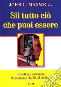 Sii tutto ciò che puoi essere. Una sfida a estendere il potere che Dio ti ha dato Soddisfatti O Rimborsati