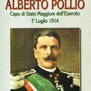 Must-Have La strana morte del tenente generale Alberto Pollio. Capo di Stato maggiore dell‘Esercito. 1° luglio 1914