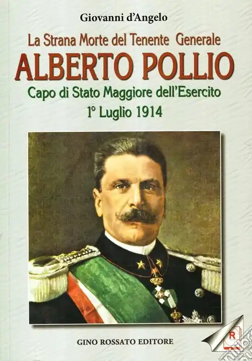 Must-Have La strana morte del tenente generale Alberto Pollio. Capo di Stato maggiore dell‘Esercito. 1° luglio 1914