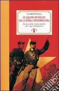 Promozione Le grandi menzogne della storia contemporanea. Dal mito della vittoria mutilata alla strage di Marzabotto