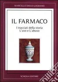 Il farmaco. I tracciati della storia. L‘uso e l‘abuso Solo Oggi