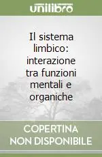 Il sistema limbico interazione tra funzioni mentali e organiche Ordina Subito