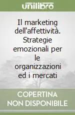 Consegna Rapida Il marketing dell‘affettività. Strategie emozionali per le organizzazioni ed i mercati