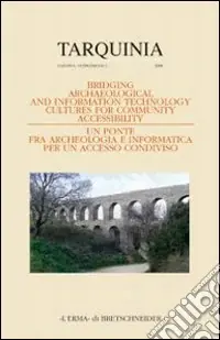Ultima Occasione Bridging archaeological and IT culture for community accessibility. Atti del Convegno internazionale a chiusura del progetto europeo T.Arc.H.N.A. Milano 2007