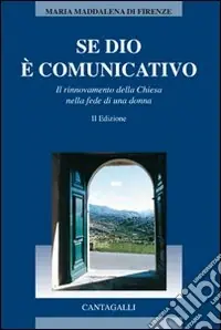 Offerta Se Dio è comunicativo. Il rinnovamento della chiesa nella fede di una donna