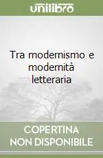 Offerta Lampo Tra modernismo e modernità letteraria