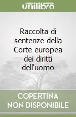 Raccolta di sentenze della Corte europea dei diritti dell‘uomo Acquista Ora