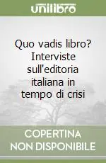 Quo vadis libro? Interviste sull‘editoria italiana in tempo di crisi Ordina Subito