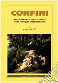 Confini. Arte, letteratura, storia e cultura della Romagna antica e contemporanea. Vol. 31 Vendita Finale