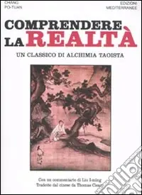 Comprendere la realtà. Un classico di alchimia taoista Economico