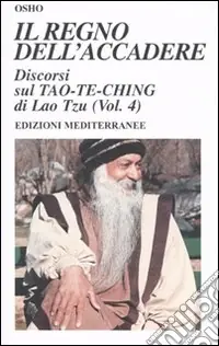 A Buon Prezzo Il regno dell‘accadere. Discorsi sul Tao-Te-Ching di Lao Tzu. Ediz. illustrata. Vol. 4