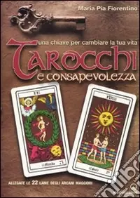 Tarocchi e consapevolezza. Una chiave per cambiare la tua vita. Con 22 carte Di Tendenza