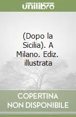 (Dopo la Sicilia). A Milano. Ediz. illustrata Reso Gratuito