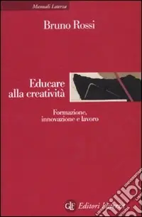 Educare alla creatività. Formazione, innovazione e lavoro Più Venduto