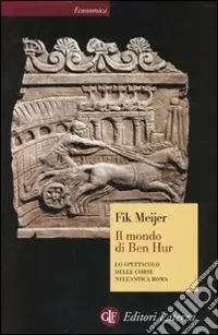 Il Mondo di Ben Hur. Lo spettacolo delle corse nell‘antica Roma Bestseller