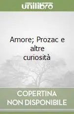 Amore; Prozac e altre curiosità Compra Oggi Stesso