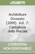 Architetture Grosseto (2009). Vol. 7 Castiglione della Pescaia Direttamente Dal Produttore