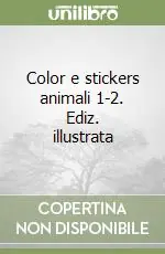 Esclusivo Color e stickers animali 1-2. Ediz. illustrata