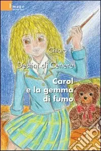 Destini di Cenere. Carol e la gemma di fumo Subito Disponibile