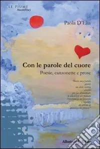 Con le parole del cuore. Poesie, canzonette e prose Non Perdere