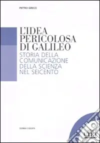 Compra Online L‘idea pericolosa di Galileo. Storia della comunicazione della scienza nel Seicento