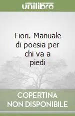 Fiori. Manuale di poesia per chi va a piedi Popolare