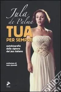 Offerta Limitata Tua per sempre. Autobiografia della signora del jazz italiano