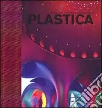 Plastica. Ediz. illustrata Nuova Collezione