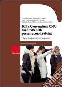 Icf e convenzione Onu sui diritti delle persone con disabilità. Nuove prospettive per l‘inclusione Nuova Collezione