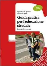 Consegna Rapida Guida pratica per l‘educazione stradale. Linee guida e percorsi. Scuola primaria