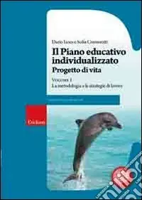 Super Prezzo Il piano educativo individualizzato. Progetto di vita. Vol. 1 La metodologia e le strategie di lavoro