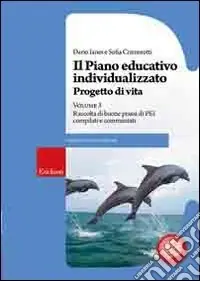 Offerta Limitata Il piano educativo individualizzato. Progetto di vita. Vol. 3 Raccolta di buone prassi di PEI compilati e commentati