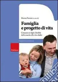 Famiglia e progetto di vita. Crescere un figlio disabile dalla nascita alla vita adulta Bestseller