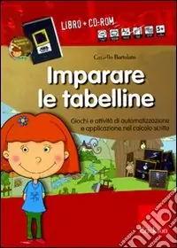 Ultimissimo Modello Imparare le tabelline. Giochi e attività di automatizzazione e applicazione nel calcolo scritto. Kit. Con CD-ROM