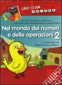 Nel mondo dei numeri e delle operazioni. Kit. Con CD-ROM. Vol. 2 I numeri oltre 100. Moltiplicazione e divisione Saldi