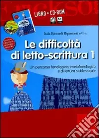 Le difficoltà di letto-scrittura. Kit. Con schede di lavoro. Con CD-ROM. Vol. 1 Un percorso fonologico e metafonologico Economico
