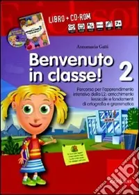 Benvenuto in classe! Kit. Con CD-ROM. Vol. 2 Arricchimento lessicale e fondamenti di ortografia e grammatica per bambini stranieri Solo Oggi