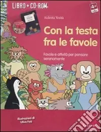 Con la testa fra le favole. Favole e attività per pensare serenamente. Kit. Con CD-ROM Must-Have
